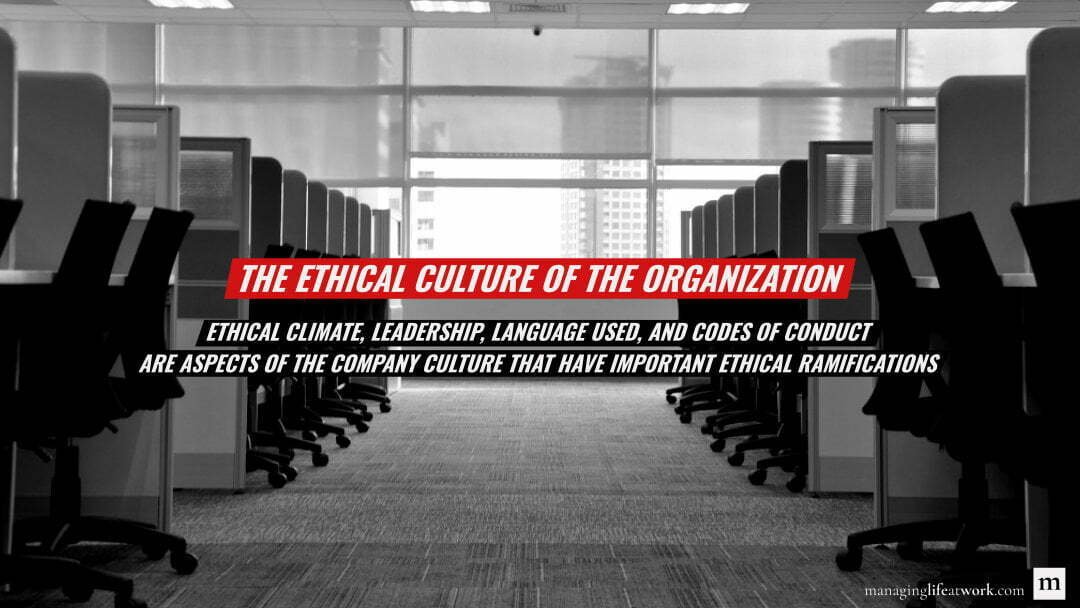Ethical climate, leadership, language used, and codes of conduct are aspects of the company culture that have important ethical ramifications